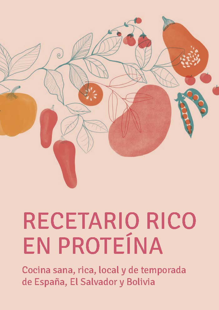 Recetario rico en proteína. Cocina sana, rica, local y de temporada de España, El Salvador y Bolivia